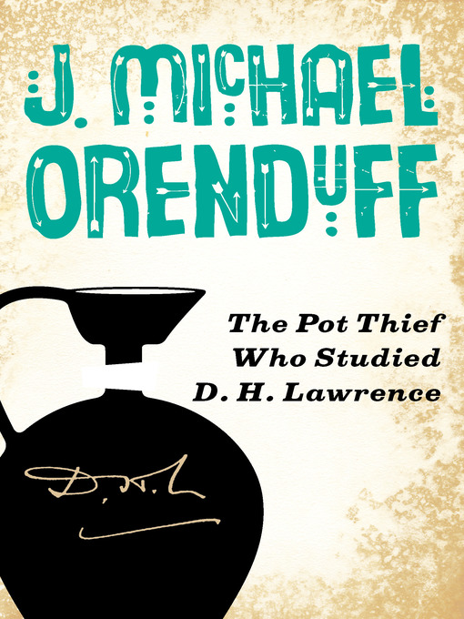 Title details for Pot Thief Who Studied D. H. Lawrence by J. Michael Orenduff - Available